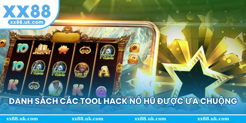 Danh sách các tool hack nổ hũ được ưa chuộng