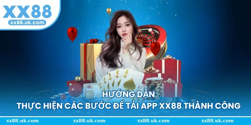 Hướng dẫn thực hiện dễ dàng thao tác tải app XX88