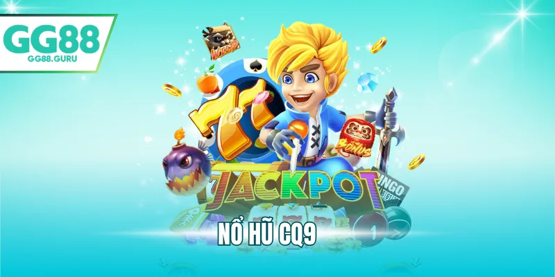 Nổ Hũ CQ9 Tại GG88 – Trải Nghiệm Quay Slot, Cơ Hội Trúng Jackpot 9 nổ hũ CQ9