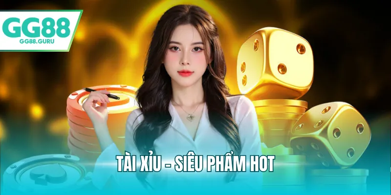 Tài xỉu - Siêu phẩm hot